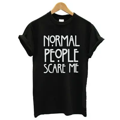 Normal People Scare Me Letter Printed Tops Harajuku Women Tees Cotton Casual Funny Lady Black Tops Tee Hipster Street 1